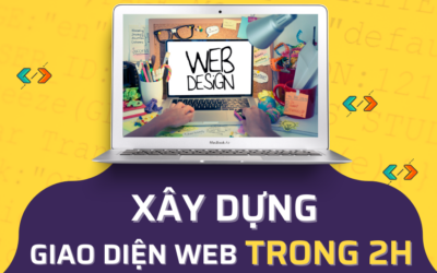 Lớp Học Trải Nghiệm: Xây Dựng Giao Diện Website Trong 2h